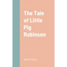 The Tale of Little Pig Robinson
