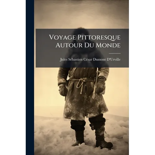 Voyage Pittoresque Autour Du Monde: Resumé Général Des Voyages De Découvertes ...