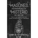 Los Masones, Hermandad del Misterio: Todo lo que Querías Saber pero Temías Preguntar acerca de la Masonería