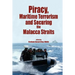 Piracy, Maritme Terrorism and Securing the Malacca Straits