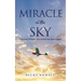 Miracle in the Sky: A Journey of Faith, Loss and Divine Intervention