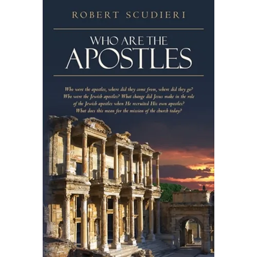 Who Are the Apostles: Who were the apostles, where did they come from, where did they go? Who were the Jewish apostles? What change did Jesu