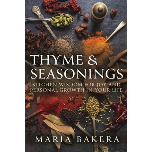 Thyme & Seasonings: Kitchen Wisdom for Joy and Personal Growth in Your Life