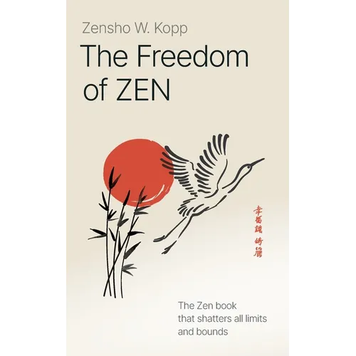 The Freedom of Zen: The Zen book that shatters all limits and bounds