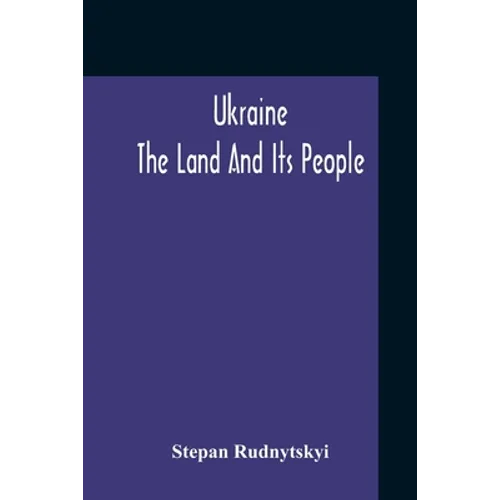 Ukraine; The Land And Its People
