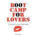 Boot Camp For Lovers: Make Love Last Forever: The Survival Course For Relationships