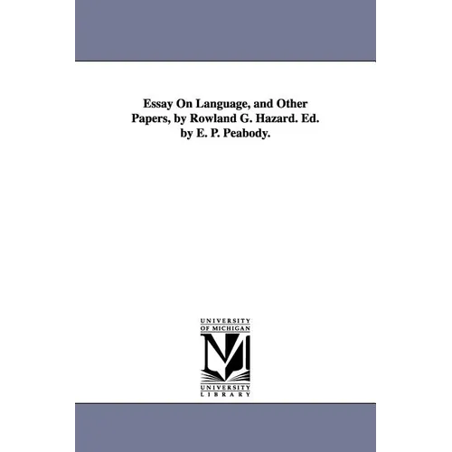 Essay On Language, and Other Papers, by Rowland G. Hazard. Ed. by E. P. Peabody.