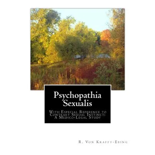 Psychopathia Sexualis: With Especial Reference to Contrary Sexual Instinct: A Medico-Legal Study