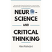 Neuroscience and Critical Thinking: Understand the Hidden Pathways of Your Thought Patterns- Improve Your Memory, Make Rational Decisions, Tune Down E
