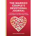The Married Couple's Devotional Journal: 52 Weeks of Prompts and Prayers to Strengthen Your Marriage in Faith