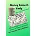 Money Cometh Early: Money Cometh Now!
