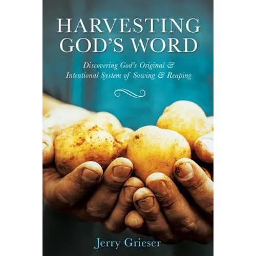 Harvesting God's Word: Discovering God's Original & Intentional System of Sowing & Reaping