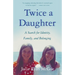 Twice a Daughter: A Search for Identity, Family, and Belonging