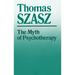 The Myth of Psychotherapy: Mental Healing as Religion, Rhetoric, and Repression