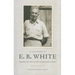 In the Words of E. B. White: Quotations from America's Most Companionable of Writers