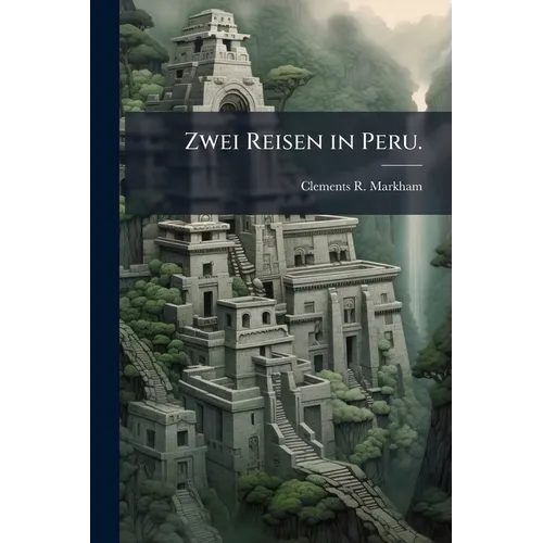 Zwei Reisen in Peru.