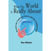 What This World Is Really About!: Because the Confusion Starts with the Fundamentals