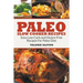 Paleo Slow Cooker Recipes: Easy Low-Carb and Gluten-Free Recipes For Paleo Diet