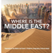 Where Is the Middle East? Geography of the Middle East Grade 3 Children's Geography & Cultures Books