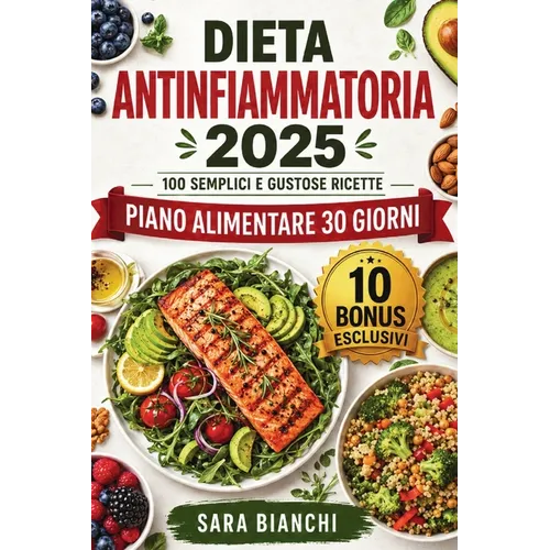 Dieta Antinfiammatoria 2025: 100 Semplici e Gustose Ricette