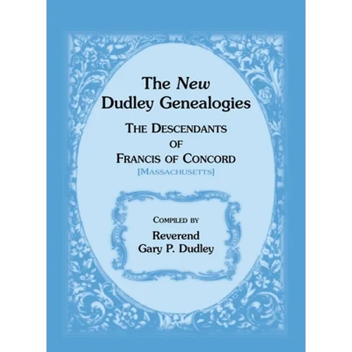 The New Dudley Genealogies: The Descendants of Francis of Concord [Massachusetts]
