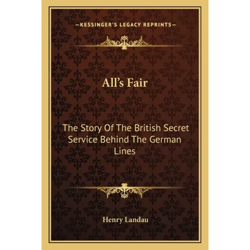 All's Fair: The Story Of The British Secret Service Behind The German Lines
