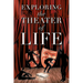 Exploring the Theater of Life