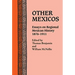 Other Mexicos: Essays on Regional Mexican History, 1876-1911