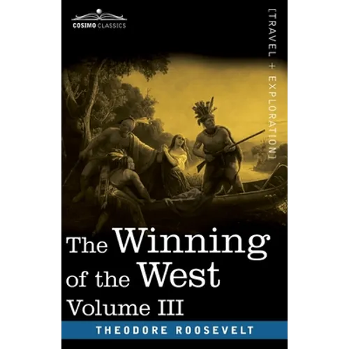 The Winning of the West, Vol. III (in four volumes): The Founding of the Trans-Alleghany Commonwealths, 1784-1790