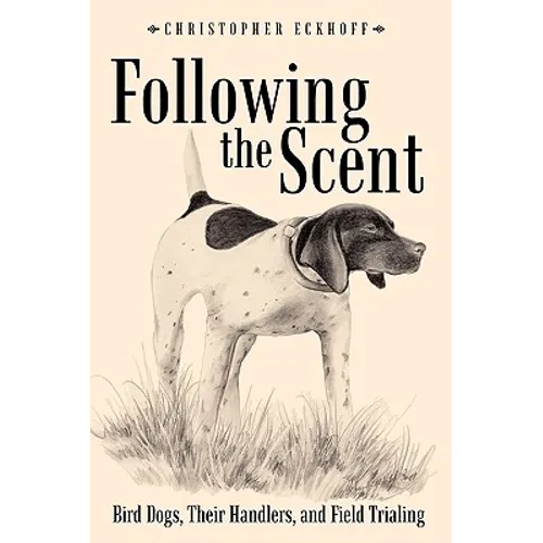 Following The Scent: Bird Dogs, Their Handlers, and Field Trialing