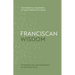 Franciscan Wisdom: The Essential Teachings of Saint Francis of Assisi