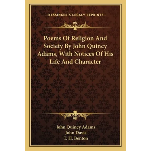 Poems Of Religion And Society By John Quincy Adams, With Notices Of His Life And Character