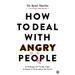 How to Deal with Angry People: 10 Strategies for Facing Anger at Home, at Work and in the Street