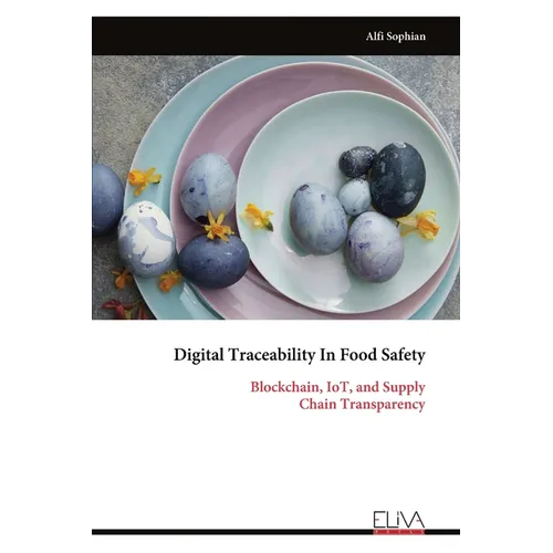 Digital Traceability In Food Safety: Blockchain, IoT, and Supply Chain Transparency