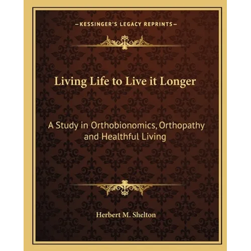 Living Life to Live it Longer: A Study in Orthobionomics, Orthopathy and Healthful Living