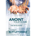 Anoint Your Home: Clean up your spiritual mess and be blessed