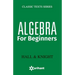 Algebra for Beginners
