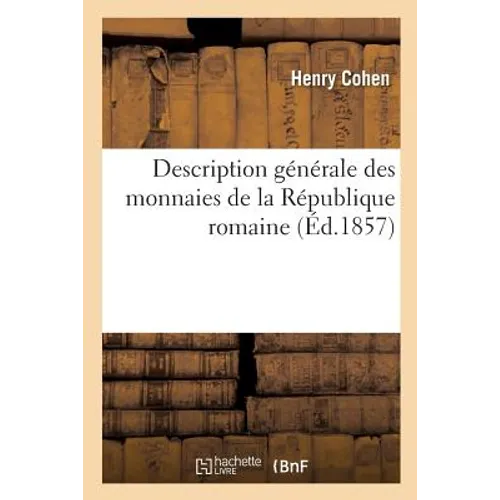 Description générale des monnaies de la République romaine: communément appelées médailles consulaires