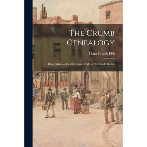 The Crumb Genealogy; Descendants of Daniel Crumb of Westerly, Rhode Island. - Paperback