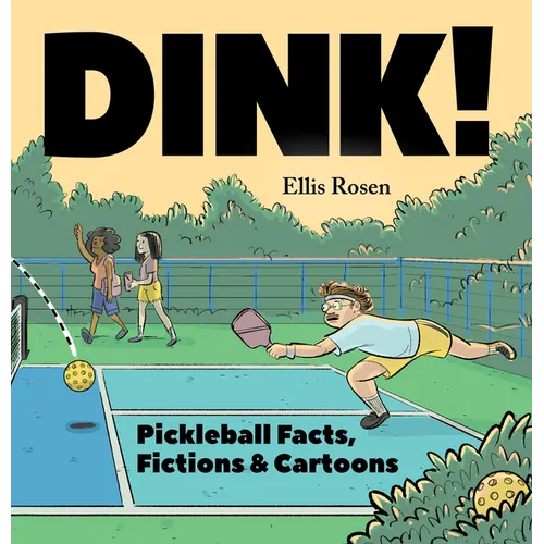 Dink!: Pickleball Facts, Fictions & Cartoons