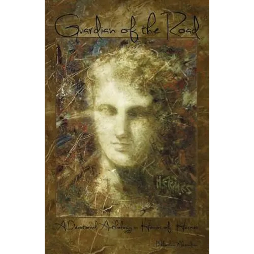 Guardian of the Road: A Devotional Anthology in Honor of Hermes