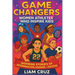 Game Changers: Women Athletes Who Inspire Kids: Inspiring Stories of Determination, Courage, and Success