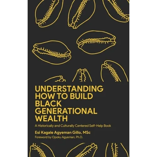 Understanding How to Build Black Generational Wealth: A Historically and Culturally Centered Self-Help Book