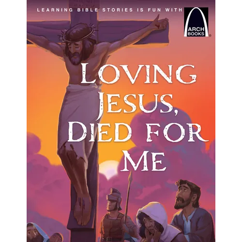 Loving Jesus, Died for Me - Arch Books