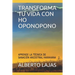 Transforma Tu Vida Con Ho Oponopono: Aprende La T