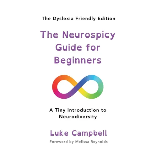 The Neurospicy Guide for Beginners: A Tiny Introduction to Neurodiversity - Dyslexia-Friendly Edition