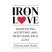 Iron Love: Manifesting, Accepting, and Nurturing True Love
