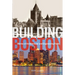 Building Boston: Stories of Architectural and Engineering Feats