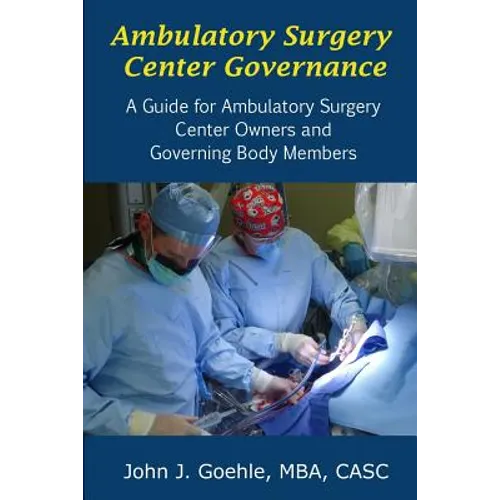 Ambulatory Surgery Center Governance - A Guide for Ambulatory Surgery Center Owners & Governing Body Members