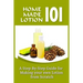 Homemade Lotion 101: A Step-By-Step Guide For Making Your Own Lotion From Scratch